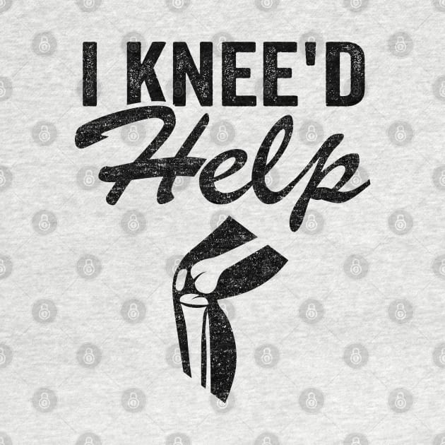 I Knee'd Help New Knee Surgery Replacement Funny by Kuehni